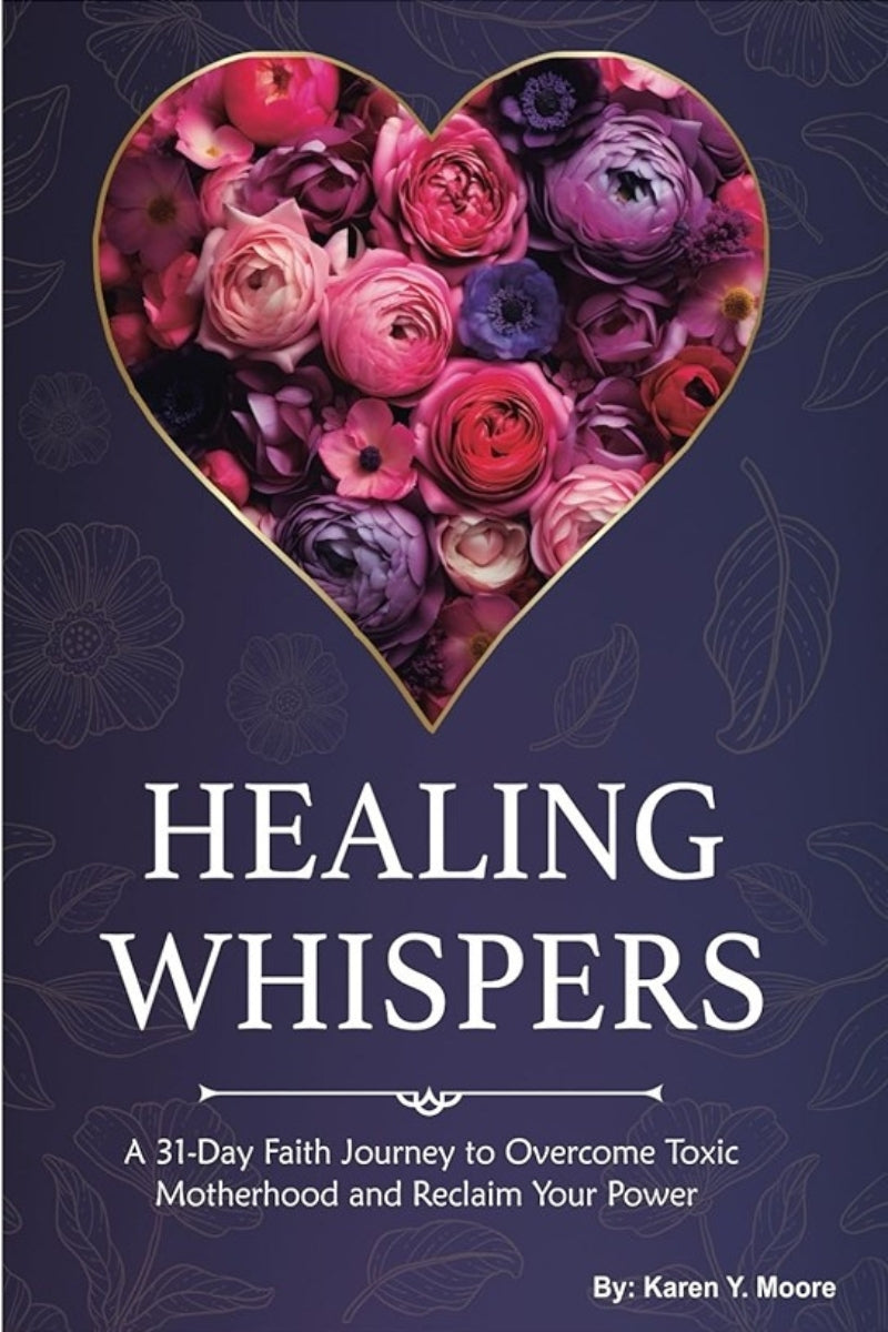 Healing Whispers: A 31-Day Faith Journey to Overcome Toxic Motherhood